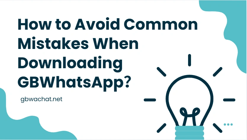 How to Avoid Common Mistakes When Downloading GBWhatsApp